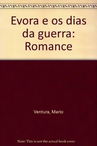 Evora e os dias da guerra: romance