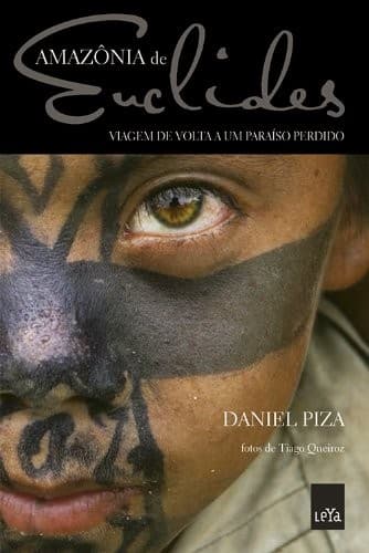 Amazônia de Euclides: viagem de volta a um paraíso perdido