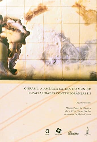 O Brasil, a América Latina e o mundo: espacialidades contemporâneas