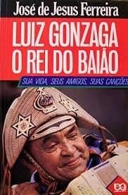 Luiz Gonzaga: o rei do baião : sua vida, seus amigos, suas canções