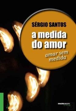 A medida do amor: amar sem medida