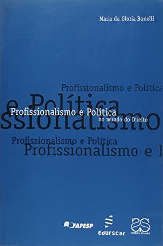 Profissionalismo e política no mundo do direito: as relações dos advogados, desembargadores, procuradores de justiça e delegados de polícia com o Estado