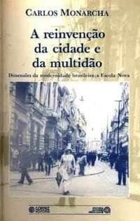 A reinvenção da cidade e da multidão: dimensões da modernidade brasileira : a escola nova