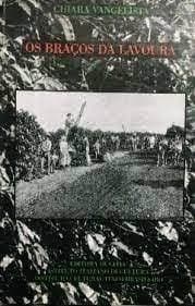 Os braços da lavoura: imigrantes e "caipiras" na formação do mercado de trabalho paulista (1850-1930)