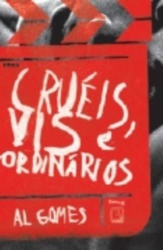 Cruéis, vis e ordinários