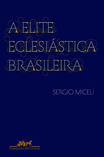A elite eclesiástica brasileira: 1890-1930