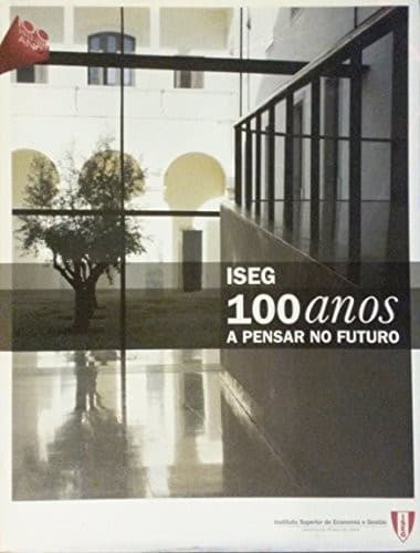 ISEG: 100 anos : a pensar no futuro