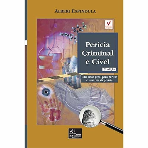 Perícia criminal e cível: uma visão geral para peritos e usuários da perícia