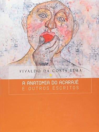 A anatomia do acarajé e outros escritos