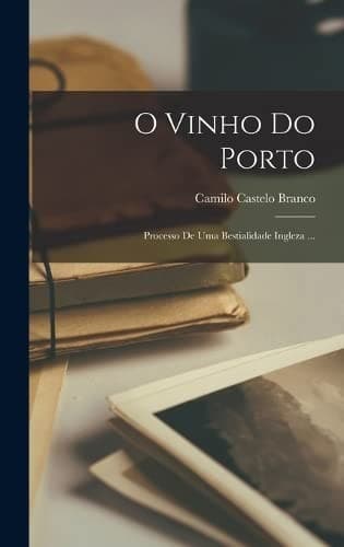O Vinho Do Porto: Processo de Uma Bestialidade Ingleza