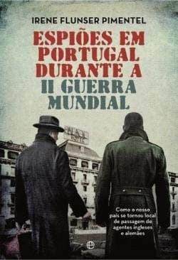Espiões em Portugal durante a II Guerra Mundial: como o nosso país se tornou local de passagem de agentes ingleses e alemães