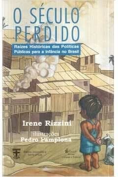 O século perdido: raízes históricas das políticas públicas para a infância no Brasil