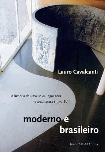 Moderno e Brasileiro: a história de uma nova linguagem na arquitectura (1930-60)