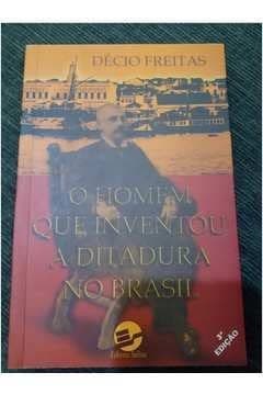 O homem que inventou a ditadura no Brasil