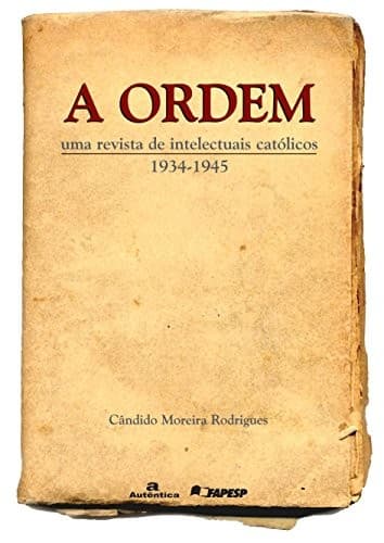 A ordem: uma revista de intelectuais católicos (1934-1945)