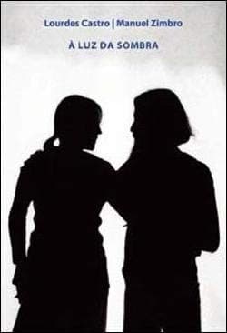 Lourdes Castro, Manuel Zimbro: à luz da sombra