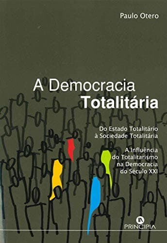 A democracia totalitária: do estado totalitário à sociedade totalitária : a influencia do totalitarismo na democracia do século XXI.