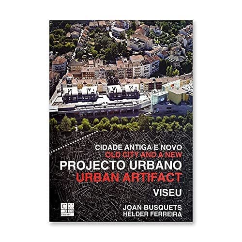 Cidade antiga e novo projecto urbano: Viseu = Old city and a new urban artifact : Viseu