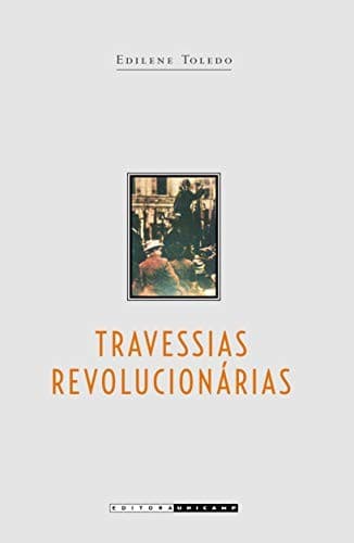 Travessias revolucionarias : ideias e militantes sindicalistas em Sao Paulo e na Italia (1890 -1945).