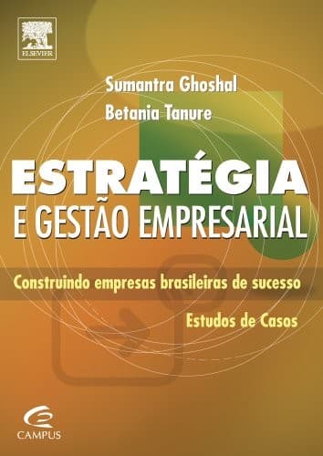Estratégia e gestão empresarial: construindo empresas brasileiras de sucesso : estudos de casos