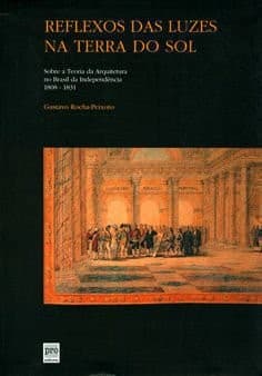 Reflexos das luzes na terra do sol: sobre a teoria da arquitetura no Brasil da Independência, 1808-1831