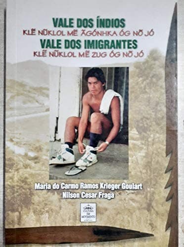 Vale dos Indios, Vale dos Imigrantes: klẽ nũklol mẽ ãgónhka óg nõ jó, Vale dos Imigrantes = klẽ nũklol mẽ zug óg nõ jó