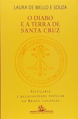O diabo e a Terra de Santa Cruz: feitiçaria e religiosidade popular no Brasil colonial