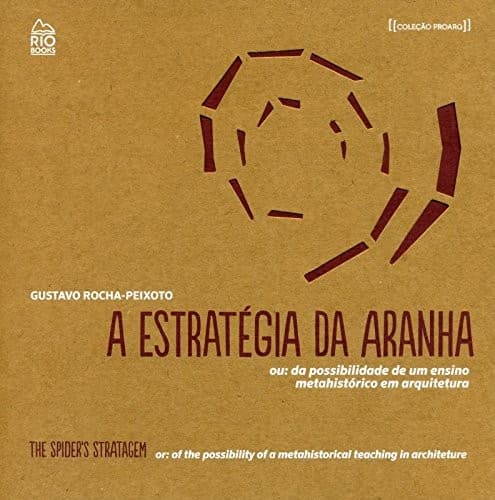 A estratégia da aranha, ou, da possibilidade de um ensino metahistórico em arquitetura: The spider's stratagem, or, of the possibility of a metahistorical teaching in architecture