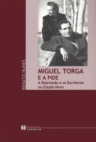 Miguel Torga e a PIDE: a repressão e os escritores no estado novo