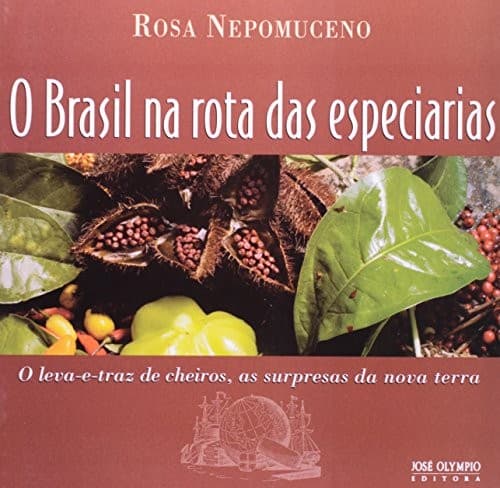 O Brasil na rota das especiarias: o leva-e-traz de cheiros, as surpresas da nova terra