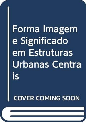 Forma, imagem e significado em estruturas urbanas centrais