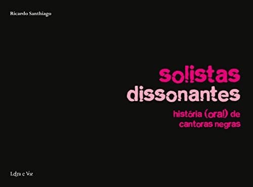 Solistas dissonantes: história (oral) de cantoras negras