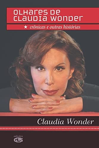 Olhares de Claudia Wonder: crôncias e outras histórias.