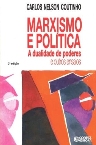 Marxismo e política: a dualidade de poderes e outros ensaios