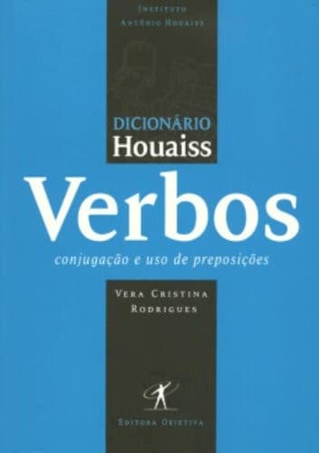 Dicionário Houaiss de verbos da língua portuguesa: conjugação e uso de preposições