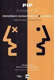 PIP: Dicionário de provérbios, idiomatismos e palavrões, francês-português, português-francês