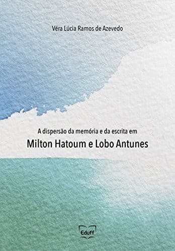 A dispersão da memória e da escrita em Milton Hatoum e Lobo Antunes