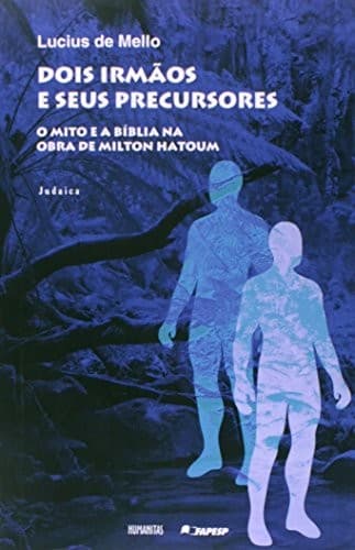 Dois irmãos e seus precursores: o mito e a bíblia na obra de Milton Hatoum