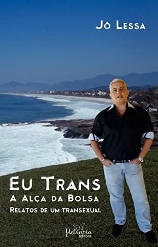 Eu trans: a alça da bolsa : relatos de um transexual