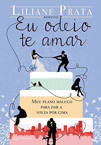 Eu odeio te amar: meu plano maluco para dar a volta por cima