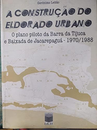 A construção do eldorado urbano: o plano piloto da Barra da Tijuca e Baixada de Jacarepaguá, 1970-1988