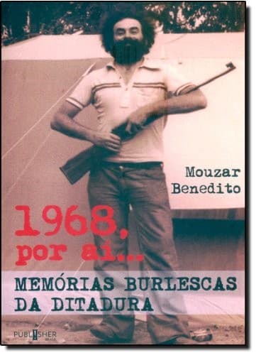 1968, por aí--: memórias burlescas da ditadura