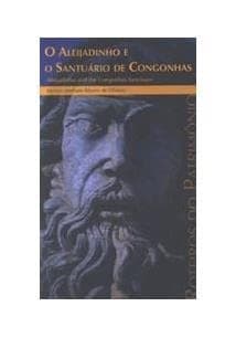 O Aleijadinho e o Santuário de Congonhas =: Aleijadinho and the Congonhas Sanctuary