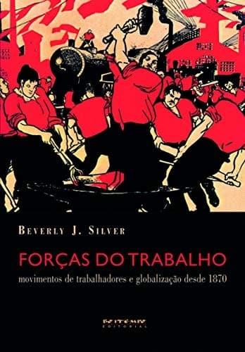 Forças do trabalho: movimentos do trabalhadores e globalização desde 1870