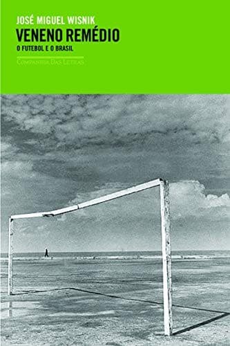 Veneno remédio: o futebol e o Brasil
