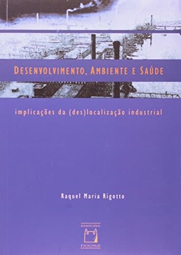 Desenvolvimento, ambiente e saúde: implicações da (des)localização industrial