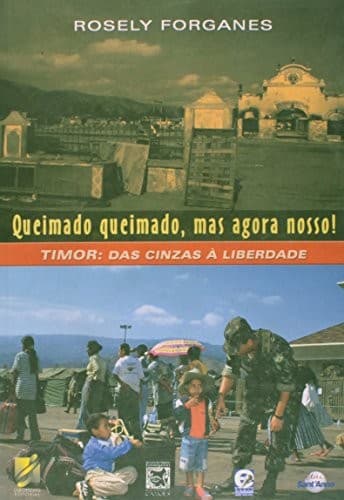 Queimado queimado, mas agora nosso!: Timor, das cinzas à liberdade