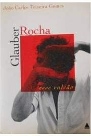 Glauber Rocha: esse vulcão