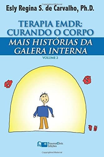 Terapia EMDR : Mais Histórias Da Galera Interna : Curando o Corpo : Cure Seu Corpo: Curando o Corpo