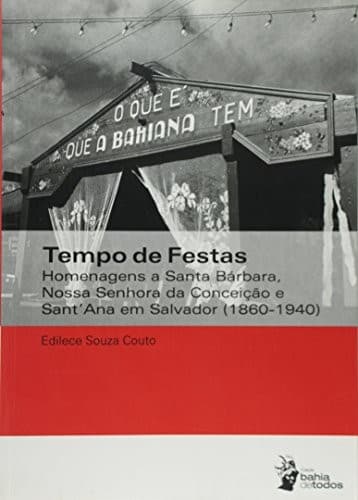 Tempo de festas: homenagens a Santa Bárbara, Nossa Senhora da Conceição e Sant'Ana em Salvador (1860-1940)